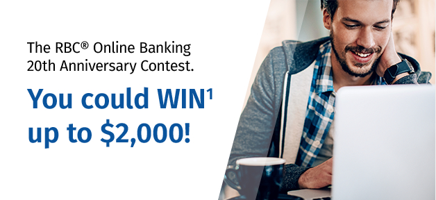 The RBC Online Banking 20th Anniversary Contest. You could WIN1 up to $2,000