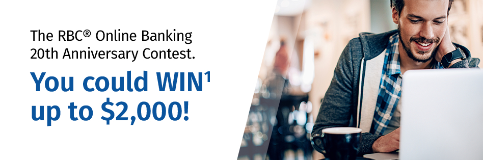 The RBC Online Banking 20th Anniversary Contest. You could WIN1 up to $2,000