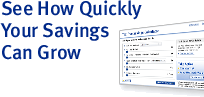 See How Quickly  Your Savings  Can Grow.